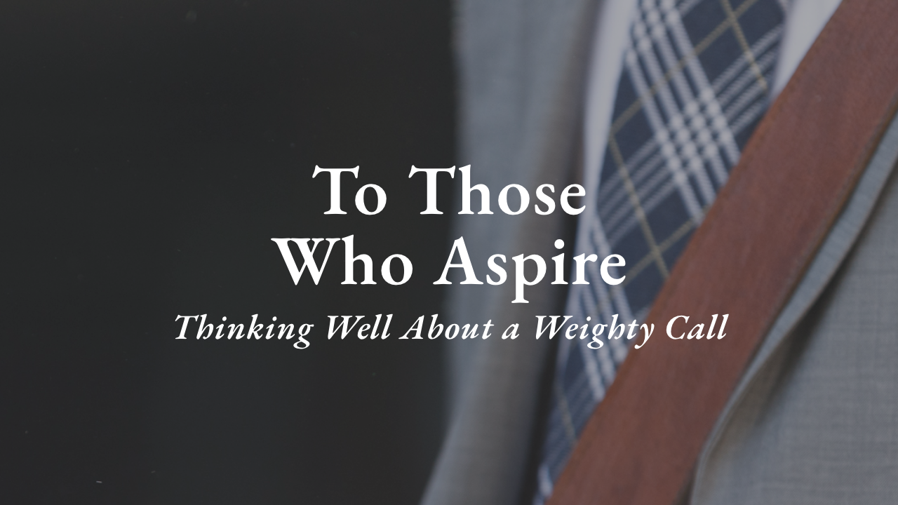 To Those Who Aspire Thinking Well About the Call to Ministry